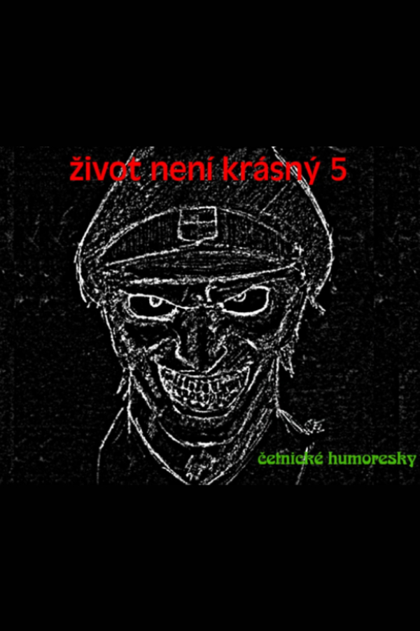 Život Není Krásný 5: Četnické humoresky